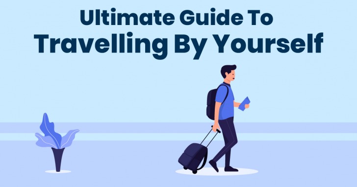 Ultimate Guide To Travelling By Yourself